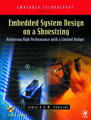 Embedded System Design on a Shoestring: Achieving High Performance with a Limited Budget de Lewin Edwards