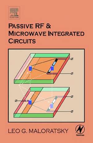 Passive RF and Microwave Integrated Circuits de Leo Maloratsky