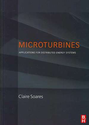 Microturbines: Applications for Distributed Energy Systems de Claire Soares