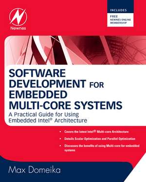 Software Development for Embedded Multi-core Systems: A Practical Guide Using Embedded Intel Architecture de Max Domeika