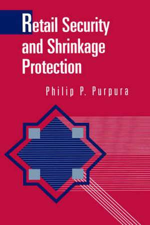 Retail Security and Shrinkage Protection de Philip Purpura