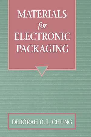 Materials for Electronic Packaging de Deborah D.L. Chung