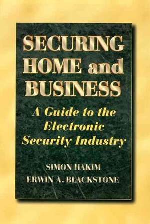 Securing Home and Business: A Guide to the Electronic Security Industry de Erwin Blackstone