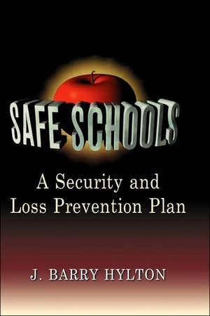 Safe Schools: A Security and Loss Prevention Plan de J. Barry Hylton