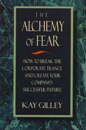 The Alchemy of Fear de Kay Gilley