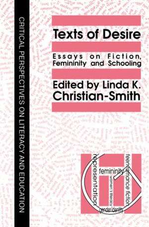 Texts Of Desire: Essays Of Fiction, Femininity And Schooling de Linda Christian-Smith