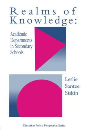 Realms Of Knowledge: Academic Departments In Secondary Schools de Leslie Santee Siskin