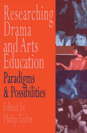 Researching drama and arts education: Paradigms and possibilities de Edited by Philip Taylor.