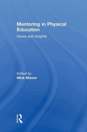 Mentoring in Physical Education: Issues and Insights de Mick Mawer