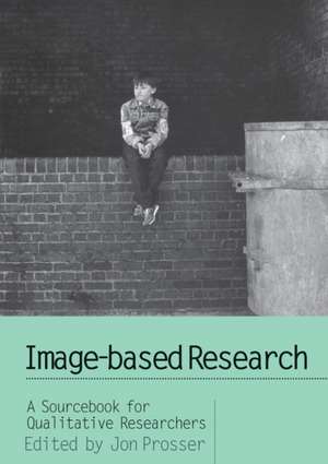 Image-based Research: A Sourcebook for Qualitative Researchers de Jon Prosser