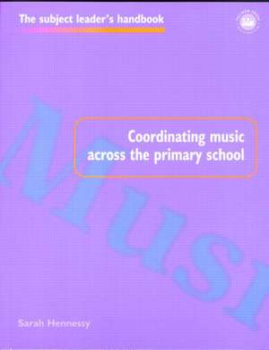 Coordinating Music Across The Primary School de Sarah Hennessy