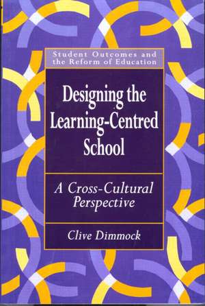 Designing the Learning-centred School: A Cross-cultural Perspective de Clive Dimmock