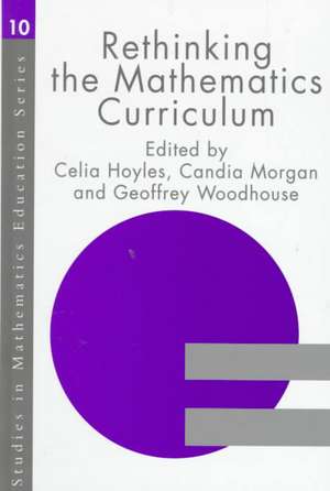 Rethinking the Mathematics Curriculum de Celia Hoyles