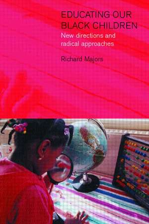 Educating Our Black Children: New Directions and Radical Approaches de Richard Majors