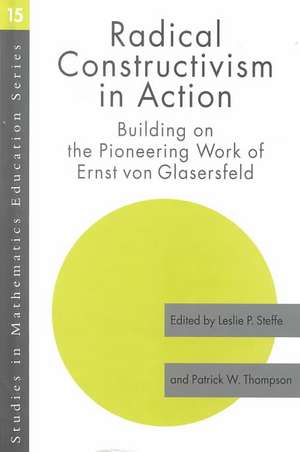 Radical Constructivism in Action: Building on the Pioneering Work of Ernst von Glasersfeld de Leslie P. Steffe