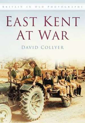 East Kent at War de David G. Collyer