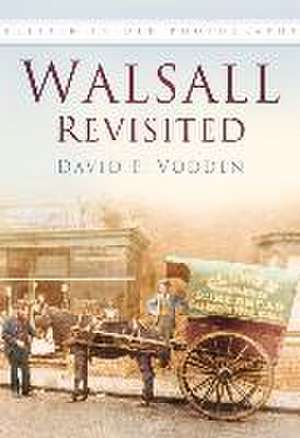 Walsall Revisited: Britain in Old Photographs de David F. Vodden