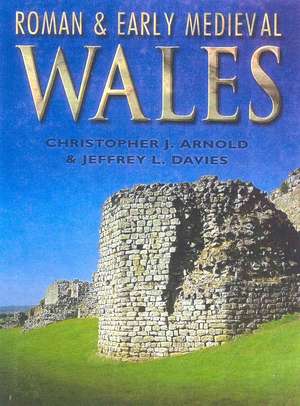 Roman & Early Medieval Wales de Christopher J. Arnold