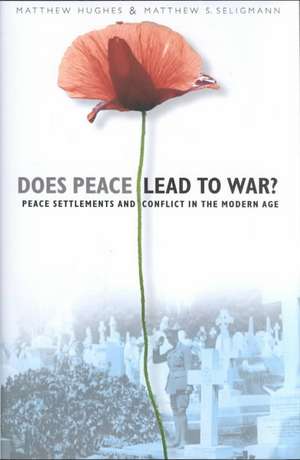 Does Peace Lead to War?: Peace Settlements and Conflict in the Modern Age de Matthew Hughes