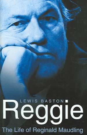 Reggie: The Life of Reginald Maudling de Lewis Baston