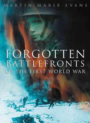 Evans, S: Forgotten Battlefronts of the First World War de Martin Marix Evans