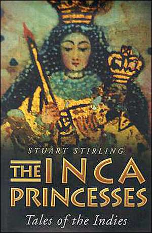 The Inca Princesses: Tales of the Indies de Stuart Stirling