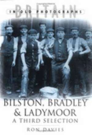 BILSTON, BRADLEY AND LADYMOOR IN OLD PHOTOGRAPHS de Ron Davies