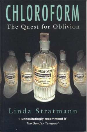 Chloroform: The Quest for Oblivion de Linda Stratmann