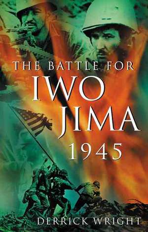 The Battle for Iwo Jima 1945 de Derrick Wright