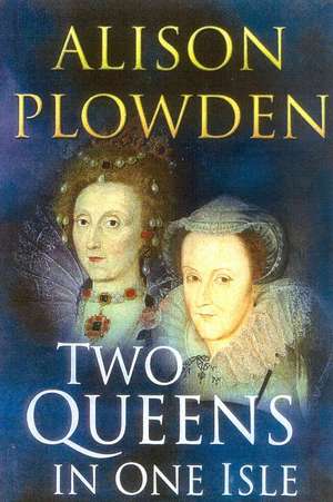 Two Queens in One Isle de Alison Plowden