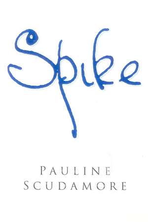 Spike: A Biography de Pauline Scudamore