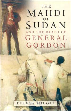 The Mahdi of Sudan and the Death of General Gordon de Fergus Nicoll