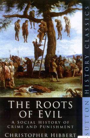 The Roots of Evil: A Social History of Crime and Punishment de Christopher Hibbert