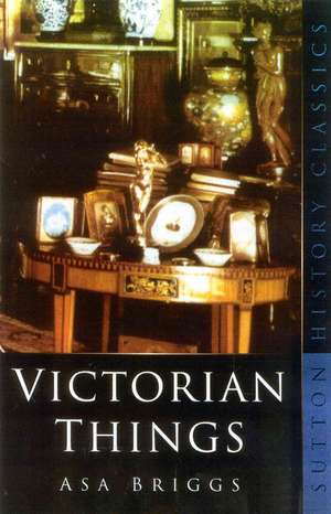 Victorian Things de Asa Briggs