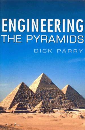 Engineering the Pyramids de R.H.G. Parry