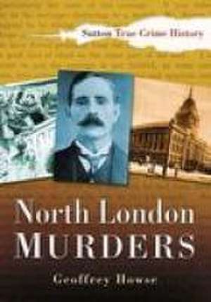 North London Murders de Geoffrey Howse