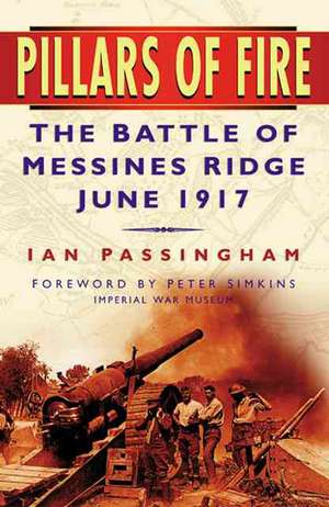 Pillars of Fire: The Battle of Messines Ridge June 1917 de Ian Passingham