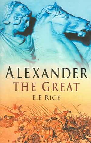 Rice, E: Alexander the Great