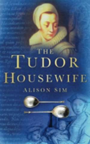 The Tudor Housewife de Alison Sim