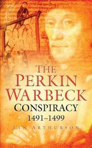 Arthurson, I: The Perkin Warbeck Conspiracy de Ian Arthurson