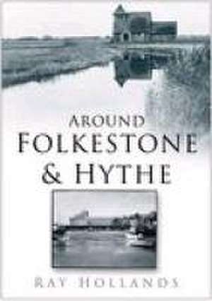 Around Folkestone and Hythe de Ray Hollands