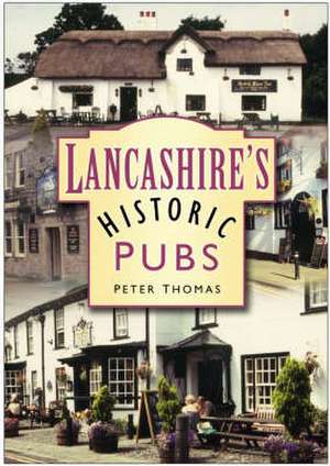 Lancashire's Historic Pubs de Peter Thomas