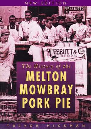 The History of Melton Mowbray Pork Pie de Trevor Hickman