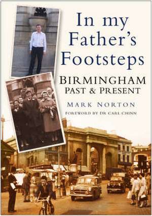 Norton, M: Birmingham Past & Present In My Father's Footstep de Mark Norton