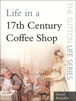 Life in a 17th Century Coffee Shop de David Brandon