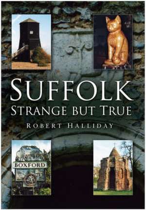 Suffolk Strange But True de Robert Halliday