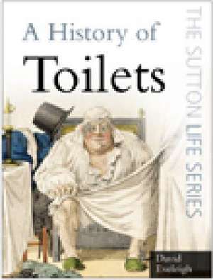 THE HISTORY OF TOILETS de David J. Eveleigh