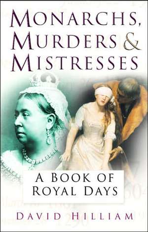 Monarchs, Murderers and Mistresses de David Hilliam