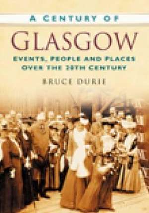 A Century of Glasgow de Bruce Durie