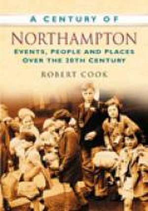 Century of Northampton de Andrew Cook